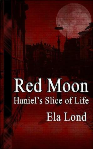 Red Moon: Haniel's Slice of Life by Ela Lond