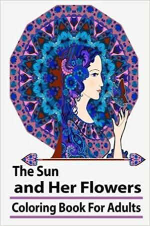 The Sun and Her Flowers: Coloring Book For Adult by Max Stein, Coloring Books
