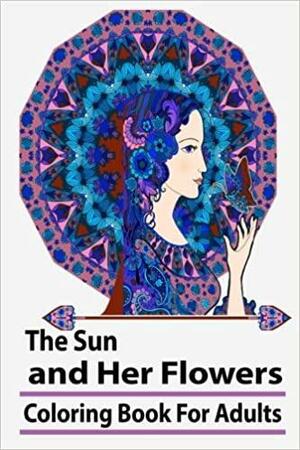 The Sun and Her Flowers: Coloring Book For Adult by Coloring Books, Max Stein