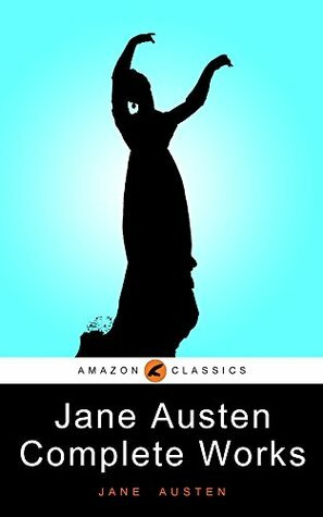 The Complete Works of Jane Austen by Jane Austen