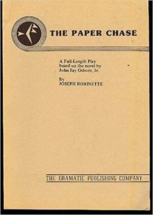 The Paper Chase - A Full-length Play Based on the Novel By John Jay Osborn, Jr. by Joseph Robinette