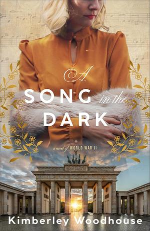 A Song in the Dark by Kimberley Woodhouse