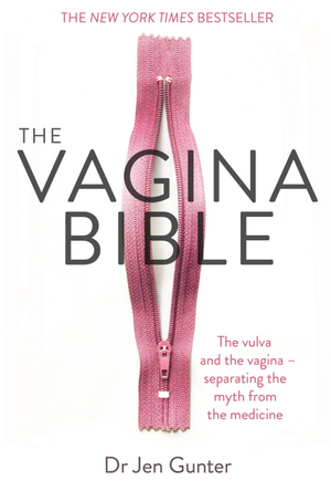 The Vagina Bible: The vulva and the vagina - separating the myth from the medicine by Jen Gunter