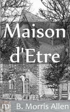 Maison d'Etre by B. Morris Allen