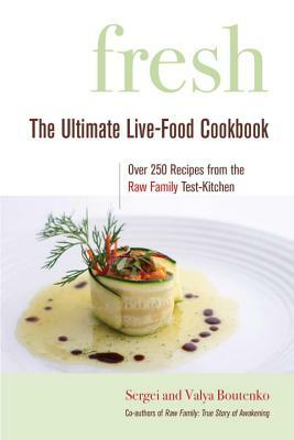 Fresh: The Ultimate Live-Food Cookbook by Valya Boutenko, Sergei Boutenko