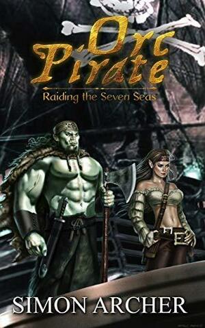 Raiding the Seven Seas by Simon Archer, Simon Archer