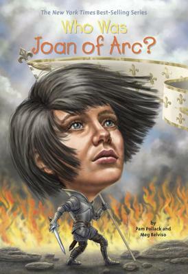 Who Was Joan of Arc? by Meg Belviso, Who HQ, Pam Pollack