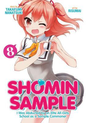 Shomin Sample: I Was Abducted by an Elite All-Girls School as a Sample Commoner Vol. 8 by Nanatsuki Takafumi