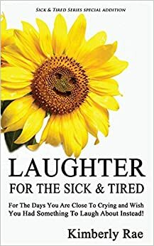 Laughter for the Sick and Tired by Kimberly Rae