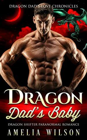 Dragon Dad's Baby by Amelia Wilson