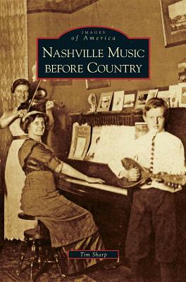 Nashville Music Before Country by Tim Sharp