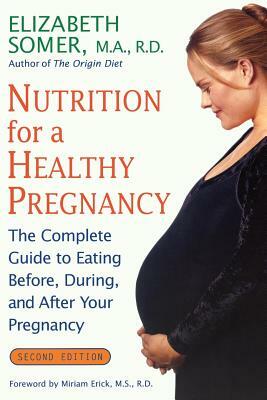 Nutrition for a Healthy Pregnancy, Revised Edition: The Complete Guide to Eating Before, During, and After Your Pregnancy by Elizabeth Somer, Somer