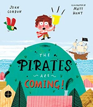 The Pirates Are Coming! by Matt Hunt, John Condon