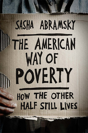 The American Way of Poverty: How the Other Half Still Lives by Sasha Abramsky