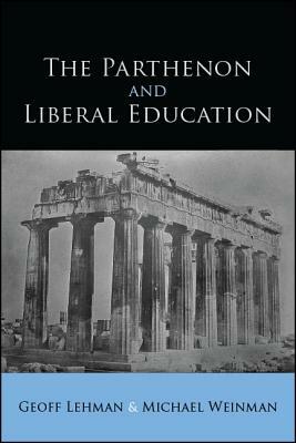 The Parthenon and Liberal Education by Michael Weinman, Geoff Lehman