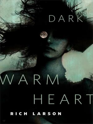 Dark Warm Heart by Rich Larson