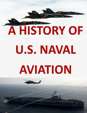 A History of United States Naval Aviation by United States Navy