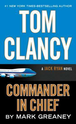 Tom Clancy: Commander-In-Chief by Mark Greaney