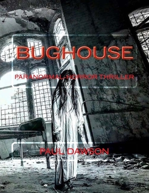 Bughouse: Paranormal-horror thriller by Paul Dawson