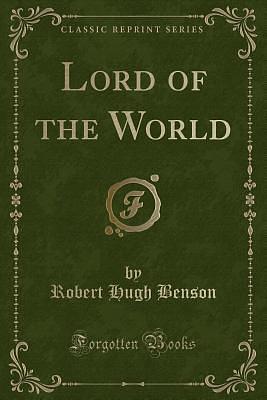 Lord Of The World by Robert Hugh Benson