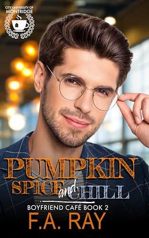 Pumpkin Spice and Chill by F.A. Ray