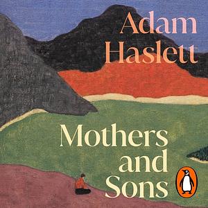 Mothers and Sons by Adam Haslett