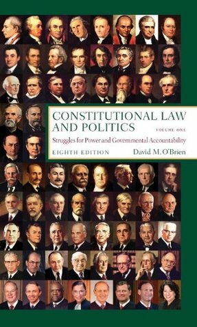 Constitutional Law and Politics: Struggles for Power and Governmental Accountability by David M. O'Brien