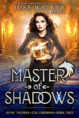 Master of Shadows: Jayne Thorne, CIA Librarian Book 2 by Joss Walker, R.L. Perez