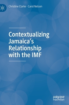 Contextualizing Jamaica's Relationship with the IMF by Christine Clarke, Carol Nelson
