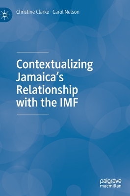 Contextualizing Jamaica's Relationship with the IMF by Carol Nelson, Christine Clarke