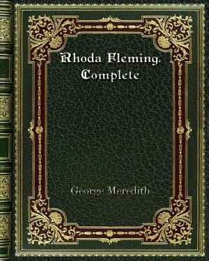 Rhoda Fleming. Complete by George Meredith