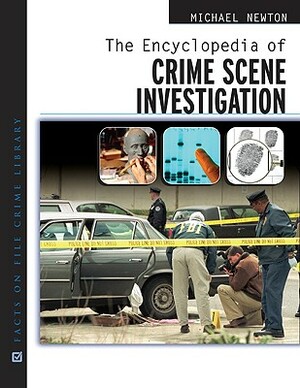 The Encyclopedia of Crime Scene Investigation by Michael Newton
