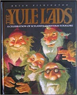 The Yule Lads: A Celebration of Iceland's Christmas Folklore by Brian Pilkington