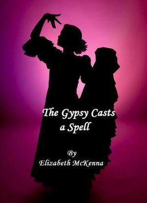 The Gypsy Casts a Spell by Elizabeth McKenna