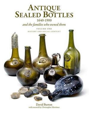 Antique Sealed Bottles 1640-1900: And the Families That Owned Them by David Burton