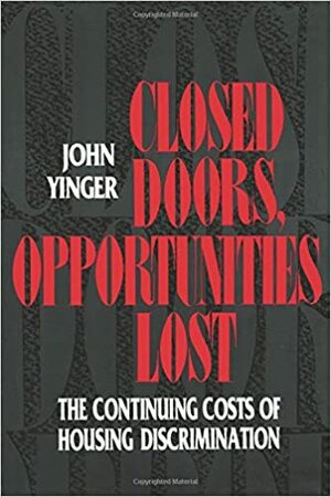 Closed Doors, Opportunities Lost: The Continuing Costs of Housing Discrimination: The Continuing Costs of Housing Discrimination by John Yinger