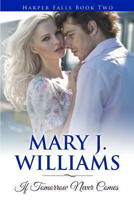 If Tomorrow Never Comes by Mary J. Williams