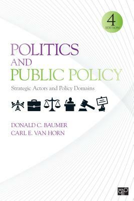 Politics and Public Policy: Strategic Actors and Policy Domains by Carl E. Van Horn, Donald C. Baumer