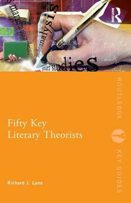 Fifty Key Literary Theorists by Richard J. Lane