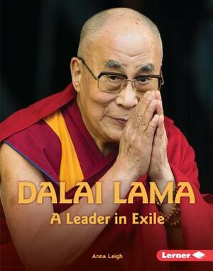 Dalai Lama: A Leader in Exile by Anna Leigh