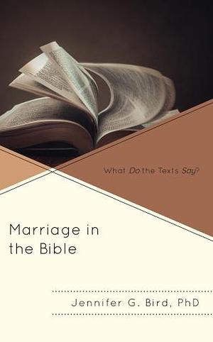 Marriage in the Bible: What Do the Texts Say? by Jennifer Bird