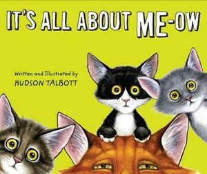 It's All about Me-Ow: A Young Cat's Guide to the Good Life by Hudson Talbott