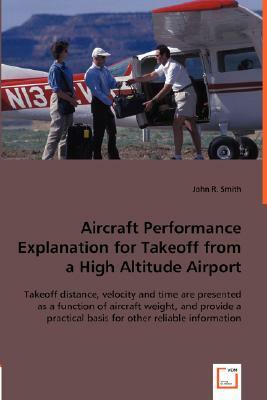 Aircraft Performance Explanation for Takeoff from a High Altitude Airport by John R. Smith
