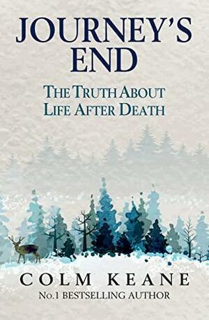 Journey's End: The Truth about Life after Death by Colm Keane