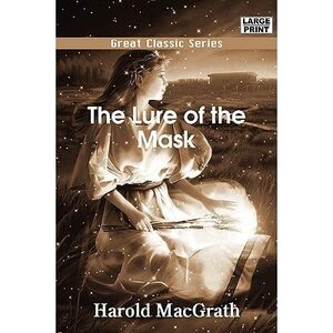 The Lure of the Mask by Harold MacGrath