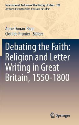 Debating the Faith: Religion and Letter Writing in Great Britain, 1550-1800 by 