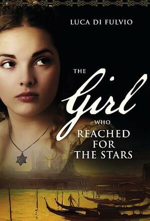 The Girl who Reached for the Stars by Luca Di Fulvio