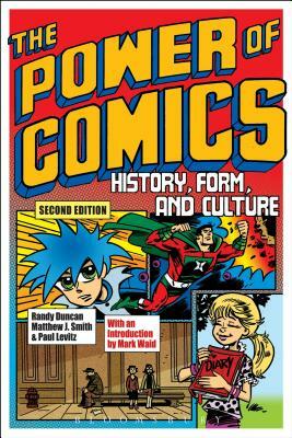 The Power of Comics: History, Form, and Culture by Randy Duncan, Paul Levitz, Matthew J. Smith