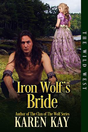 Iron Wolf's Bride by Karen Kay, Karen Kay