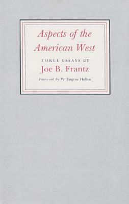 Aspects of the American West: Three Essays by Joe B. Frantz